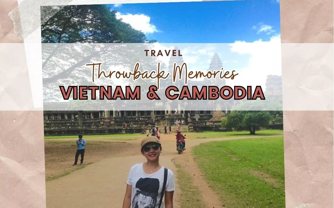 THROWBACK TRAVEL: My Memories of Vietnam-Cambodia Trip in 2016